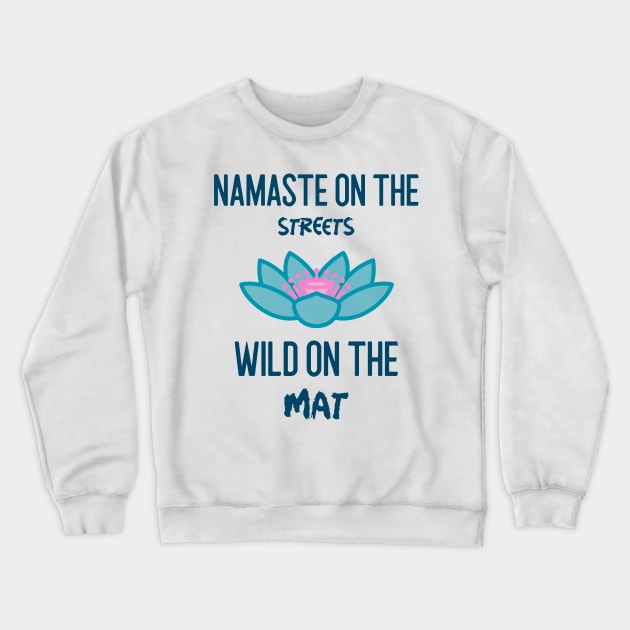 Namaste on the streets wild on the mat Crewneck Sweatshirt by MadMariposa